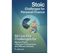 Stoic Challenges for Personal Finance: 50 Live-Fire Challenges for Market Panic, Lifestyle Comparison, and Money Anxiety
