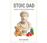 Stoic Dad: Ancient Lessons for Modern Fathers
