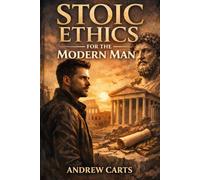 Stoic Ethics for the Modern Man