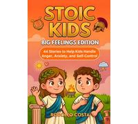 Stoic Kids Big: Feelings Edition: - 44 Stories to Help Kids Handle Anger, Anxiety, and Self Control