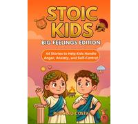 Stoic Kids: Big Feelings Edition - 44 Stories to Help Kids Handle Anger, Anxiety, and Self Control