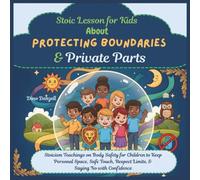 Stoic Lesson for Kids About Protecting Boundaries & Private Parts: Stoicism Teachings on Body Safety for Children to Keep Personal Space, Safe Touch, Respect Limits, & Saying No with Confidence: 6
