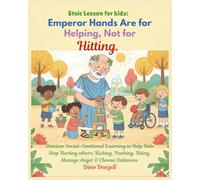 Stoic Lesson for kids: Emperor Hands Are for Helping, Not for Hitting: Stoicism Social-Emotional Learning to Help Kids Stop Hurting others, Kicking, Pushing, Biting, Manage Anger & Choose Calmness: 5
