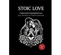 STOIC LOVE: A Tattoo-Style Coloring Book About Love, Devotion, and Timeless Connection