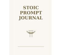 Stoic Prompt Journal: A Daily Practice for Clarity, Calm, and Control
