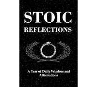 Stoic Reflections: Agenda with A Year of Stoic Philosophy and Practical Wisdom