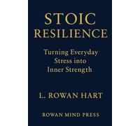 STOIC RESILIENCE: Turning Everyday Stress into Inner Strength