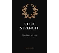 Stoic Strength: The Four Virtues That Will Change Your Life