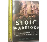 Stoic Warriors: The Ancient Philosophy behind the Military Mind