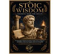 Stoic Wisdom Coloring Book for Adults: 75 Coloring Pages with Quotes from Marcus Aurelius, Seneca, and Epictetus - On Resilience, Clarity, Inner Strength, and the Art of Living Well
