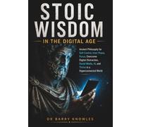 Stoic Wisdom in the Digital Age: Ancient Philosophy for Self-Control, Inner Peace, Focus, Overcome Digital Distraction, Social Media, AI, and Thrive in a Hyperconnected World