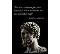 Stoic Wisdom Series: Marcus Aurelius Notebook - You Have Power Over Your Mind: Lined Journal for Deep Thinkers | 120 Pages | 6x9 inch | Stoicism & Philosophy