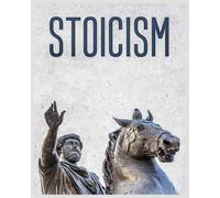 Stoicism: A Practical Guide to Embracing Stoic Principles and Thriving in ...