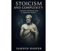 Stoicism and Complexity: Ancient Wisdom for a Chaotic World
