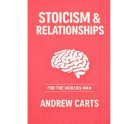 Stoicism and Relationships for the Modern Man