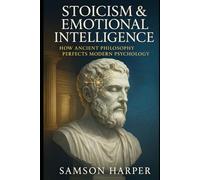 Stoicism & Emotional Intelligence: How Ancient Philosophy Perfects Modern Psychology