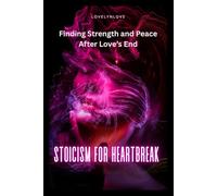 STOICISM FOR HEARTBREAK: Finding Strength and Peace After Love’s End