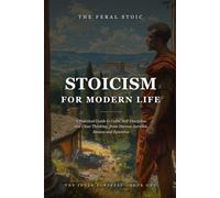 Stoicism For Modern Life: A Practical Guide to Calm, Self-Discipline and Clear Thinking, from Marcus Aurelius, Seneca and Epictetus