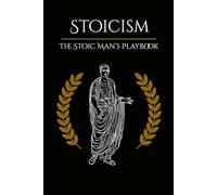 Stoicism: The Stoic Man's Playbook: A Beginner’s Guide to Stoic Discipline, Emotional Control, and Self-Mastery