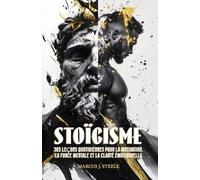 STOÏCISME: Le Journal Essentiel pour le Développement Personnel et la Maîtrise de l’Intelligence Émotionnelle :: 365 Leçons Quotidiennes pour la Force Mentale et l’Élimination des Pensées Négatives