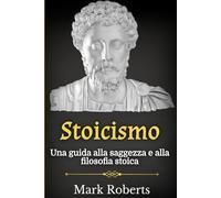 Stoicismo: Una guida alla saggezza e alla filosofia stoica