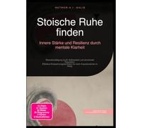 Stoische Ruhe finden: Innere Stärke und Resilienz durch mentale Klarheit