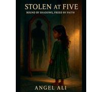 Stolen at Five: Bound by Shadows, Freed by Faith