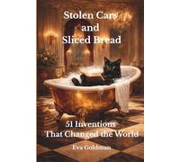 Stolen Cars and Sliced Bread: 51 Inventions That Changed the World
