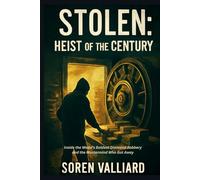 Stolen: Heist Of The Century: Inside the World’s Boldest Diamond Robbery and the Mastermind Who Got Away
