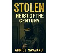 Stolen Heist of the Century: The Mastermind, The Heist, and The Untold Story of Argentina's Greatest Robbery