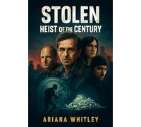 STOLEN: HEIST OF THE CENTURY: The Ultimate Diamond Heist: Unveiling the Daring Robbery, the Masterminds, and the Untold Story Behind the Heist of the Century