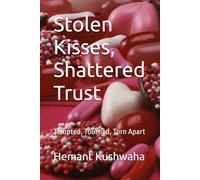 Stolen Kisses, Shattered Trust: Tempted, Touched, Torn Apart
