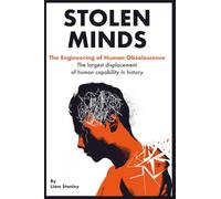 Stolen Minds: The Engineering of Human Obsolescence: The Engineered Obsolescence of Human Thought