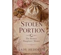 Stolen Portion: The Bennet Daughters’ Missing Money: A Pride and Prejudice-Inspired Regency Mystery