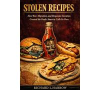 STOLEN RECIPES: How War, Migration, and Desperate Invention Created the Foods America Calls Its Own