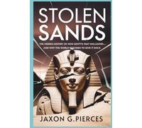 Stolen Sands: The Hidden History of How Egypt’s Past Was Looted-And Why the World Refuses to Give It Back