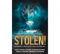 Stolen! Scoundrels, Heists, Cons, and a Pilfered Fish: An anthology of science-fiction, fantasy, and horror short stories