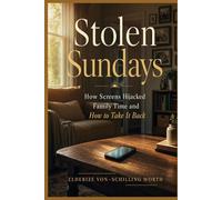 Stolen Sundays: How Screens Hijacked Family Time and How to Take It Back