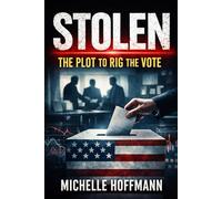 STOLEN: The Plot to Rig the Vote