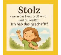 Stolz - wenn das Herz vor Freude wächst: Ein Kinderbuch über Selbstbewusstsein, Mut und eigene Erfolge