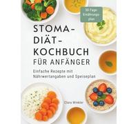 STOMA-DIÄT-KOCHBUCH FÜR ANFÄNGER: Einfache Rezepte mit Nährwertangaben und Speiseplan