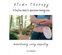 Stoma Therapy A Practical Guide to Specialised Nursing Care: Understanding, Caring, Supporting