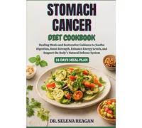 STOMACH CANCER DIET COOKBOOK: Healing Meals and Restorative Guidance to Soothe Digestion, Boost Strength, Enhance Energy Levels, and Support the Body’s Natural Defense System