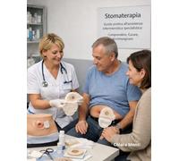 Stomaterapia Guida pratica all'assistenza infermieristica specialistica: Comprendere, Curare, Accompagnare
