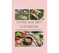 Stone Age Diet Cookbook: A Scientific Approach to Ancestral Eating