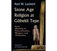 Stone Age Religion at Goebekli Tepe - Luckert Karl W.