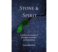 Stone and Spirit: A 40 Day Devotional of Strength, Surrender and Restoration