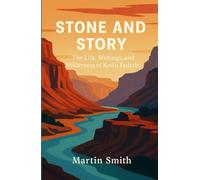 Stone and Story: The Life, Writings, and Wilderness of Kevin Fedarko