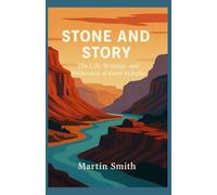 Stone and Story: The Life, Writings, and Wilderness of Kevin Fedarko