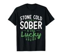 Stone Cold Sober Still Lucky St Patrick's Funny Non Bevitore Maglietta
